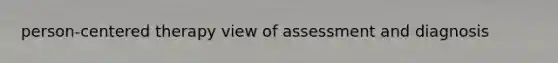 person-centered therapy view of assessment and diagnosis