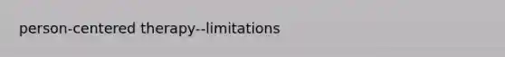 person-centered therapy--limitations