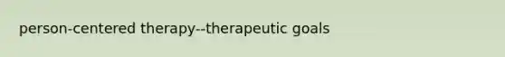 person-centered therapy--therapeutic goals