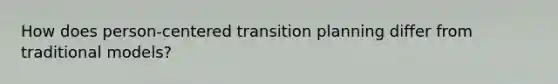 How does person-centered transition planning differ from traditional models?