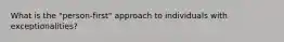 What is the "person-first" approach to individuals with exceptionalities?