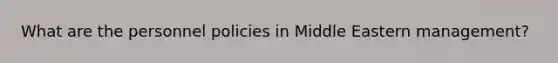 What are the personnel policies in Middle Eastern management?