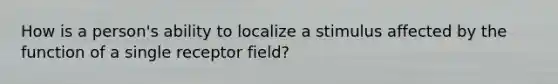 How is a person's ability to localize a stimulus affected by the function of a single receptor field?