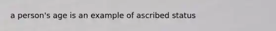 a person's age is an example of ascribed status