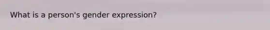 What is a person's gender expression?