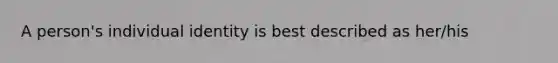 A person's individual identity is best described as her/his