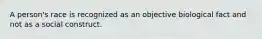 A person's race is recognized as an objective biological fact and not as a social construct.