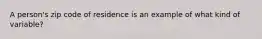 A person's zip code of residence is an example of what kind of variable?