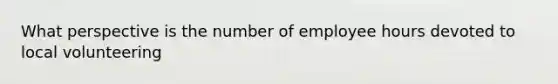 What perspective is the number of employee hours devoted to local volunteering