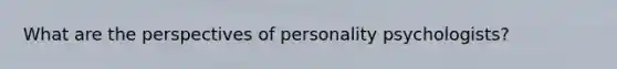 What are the perspectives of personality psychologists?