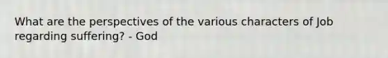 What are the perspectives of the various characters of Job regarding suffering? - God