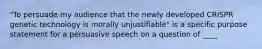 "To persuade my audience that the newly developed CRISPR genetic technology is morally unjustifiable" is a specific purpose statement for a persuasive speech on a question of ____