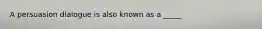 A persuasion dialogue is also known as a _____