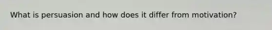 What is persuasion and how does it differ from motivation?