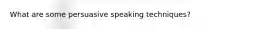 What are some persuasive speaking techniques?