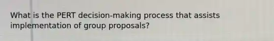 What is the PERT decision-making process that assists implementation of group proposals?