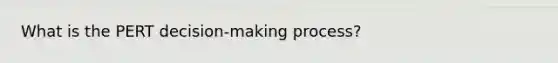 What is the PERT decision-making process?