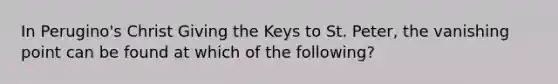 In Perugino's Christ Giving the Keys to St. Peter, the vanishing point can be found at which of the following?