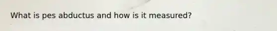 What is pes abductus and how is it measured?