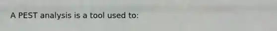 A PEST analysis is a tool used to: