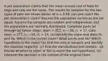 A pet association claims that the mean annual cost of food for dogs and cats are the same. The results for samples for the two types of pets are shown below. At α = 0.05​, can you reject the pet​ association's claim? Assume the population variances are not equal. Assume the samples are random and​ independent, and the populations are normally distributed. Complete parts​ (a) through​ (e) below. Dogs: xbar₁ = 212, s₁ =38, n₁ = 17. Cats: xbar₁ = 177, s₁ =34, n₁ = 14. ​(a) Identify the claim and state H₀ and Ha. Which is the correct claim? What are H₀ and Ha? Which hypothesis is the claim? ​(b) Find the critical​ value(s) and identify the rejection​ region(s). ​(c) Find the standardized test statistic. (d) Decide whether to reject or fail to reject the null hypothesis. ​(e) Interpret the decision in the context of the original claim.