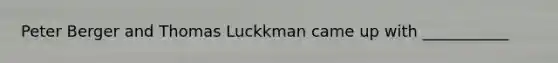 Peter Berger and Thomas Luckkman came up with ___________