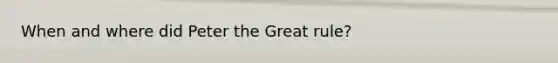 When and where did Peter the Great rule?