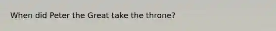 When did Peter the Great take the throne?
