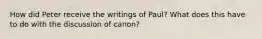 How did Peter receive the writings of Paul? What does this have to do with the discussion of canon?