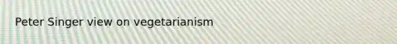 Peter Singer view on vegetarianism