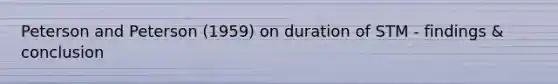 Peterson and Peterson (1959) on duration of STM - findings & conclusion