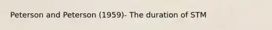 Peterson and Peterson (1959)- The duration of STM