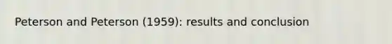 Peterson and Peterson (1959): results and conclusion