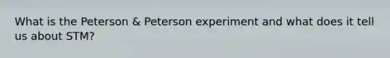 What is the Peterson & Peterson experiment and what does it tell us about STM?