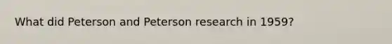 What did Peterson and Peterson research in 1959?