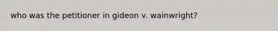 who was the petitioner in gideon v. wainwright?