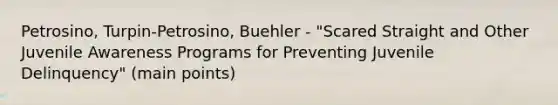 Petrosino, Turpin-Petrosino, Buehler - "Scared Straight and Other Juvenile Awareness Programs for Preventing Juvenile Delinquency" (main points)