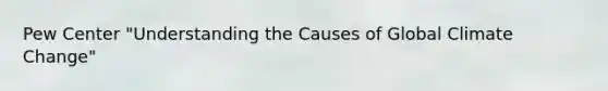Pew Center "Understanding the Causes of Global Climate Change"
