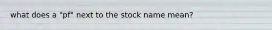 what does a "pf" next to the stock name mean?