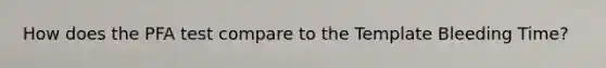 How does the PFA test compare to the Template Bleeding Time?