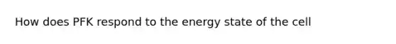 How does PFK respond to the energy state of the cell