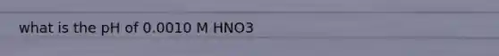 what is the pH of 0.0010 M HNO3