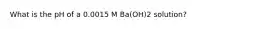 What is the pH of a 0.0015 M Ba(OH)2 solution?