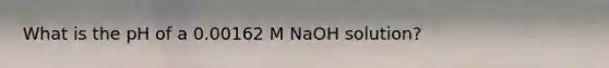 What is the pH of a 0.00162 M NaOH solution?