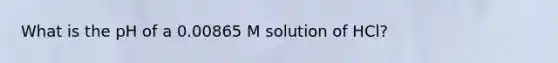 What is the pH of a 0.00865 M solution of HCl?