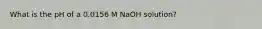 What is the pH of a 0.0156 M NaOH solution?