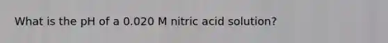 What is the pH of a 0.020 M nitric acid solution?