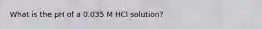 What is the pH of a 0.035 M HCl solution?