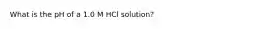 What is the pH of a 1.0 M HCl solution?