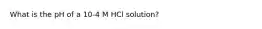 What is the pH of a 10-4 M HCl solution?